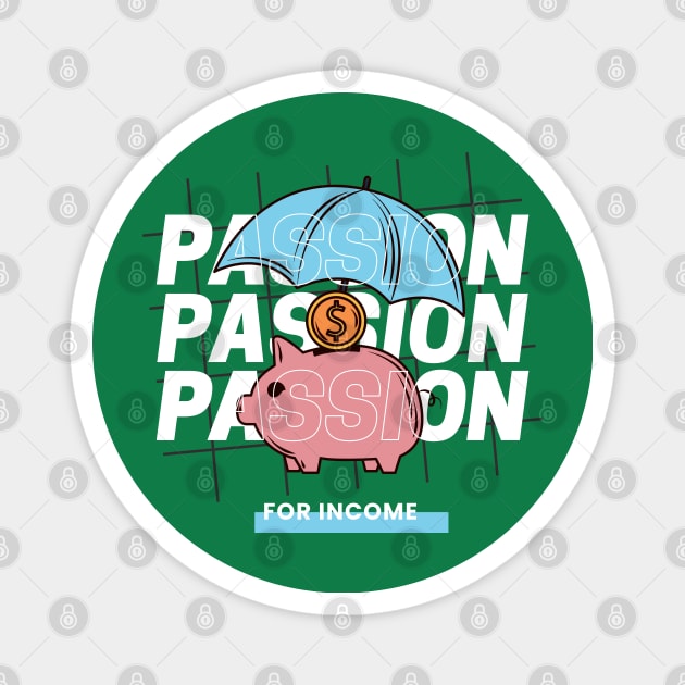 Passion FOR INCOME Magnet by Hi Project